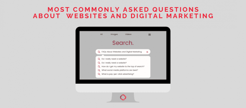Most Commonly Asked Questions About Websites and Digital Marketing
